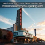 Read more about the article New Central Mass  movie theater makes major announcement about opening date