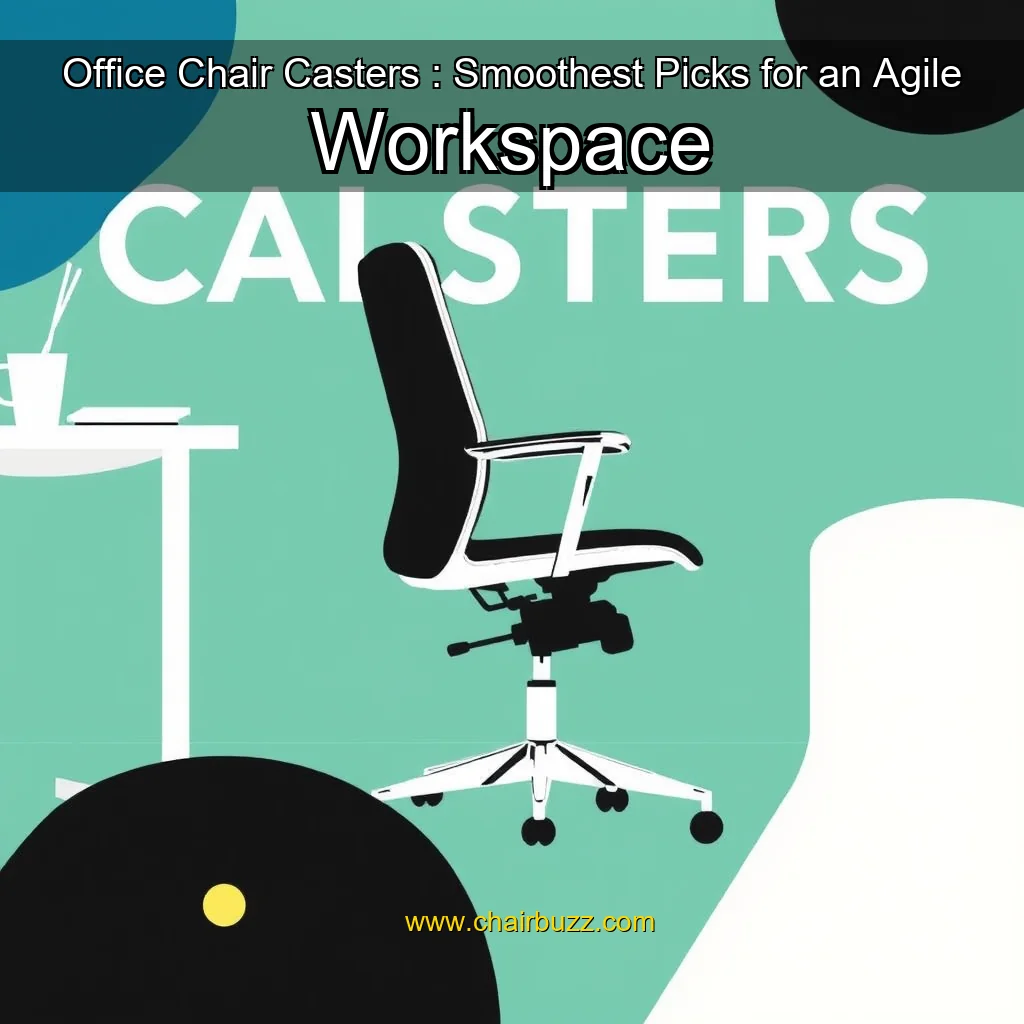Artistic representation for Office Chair Casters : Smoothest Picks for an Agile Workspace