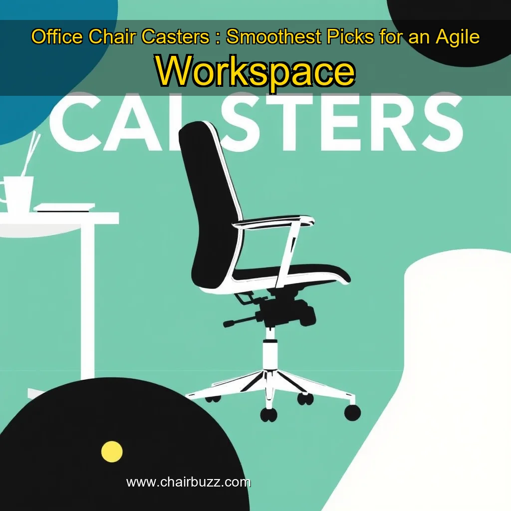 You are currently viewing Office Chair Casters : Smoothest Picks for an Agile Workspace