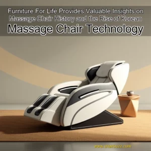 Read more about the article Furniture For Life Provides Valuable Insights on Massage Chair History and the Rise of Korean Massage Chair Technology