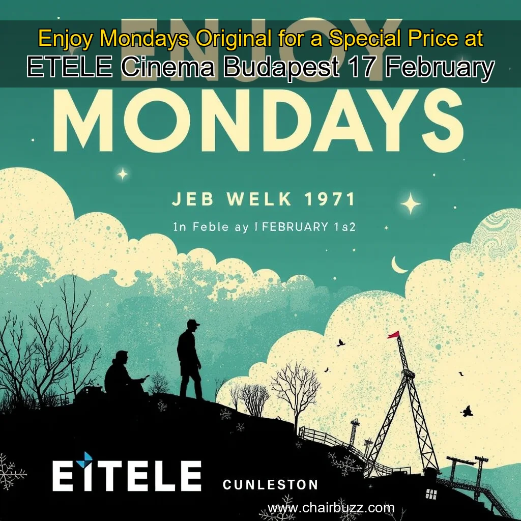 You are currently viewing Enjoy Mondays Original for a Special Price at ETELE Cinema Budapest  17 February