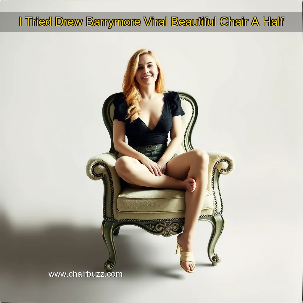 You are currently viewing I Tried Drew Barrymore Viral Beautiful Chair  A Half