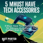 Read more about the article 5 Must  Have Tech Accessories for Gamers  Matt Porter  The Gadget Man  AI  Technology News and Reviews