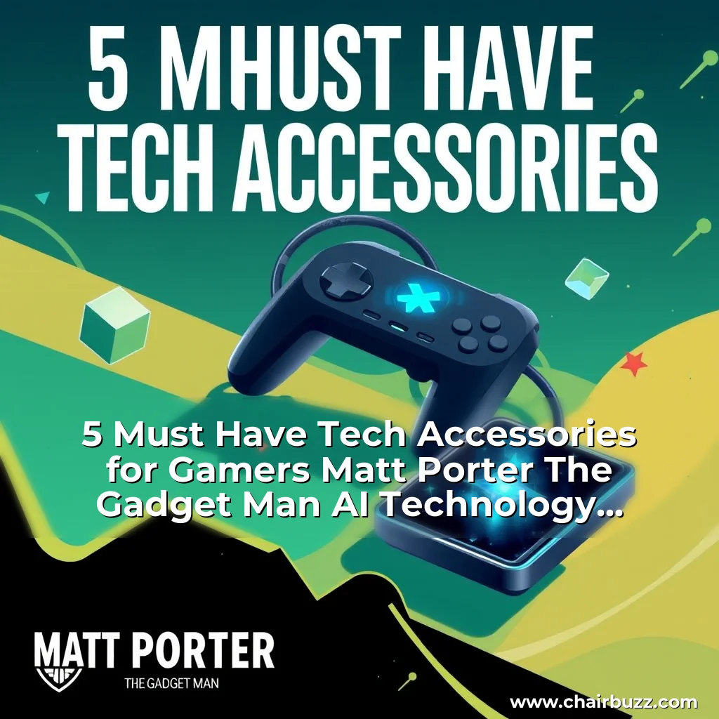 You are currently viewing 5 Must  Have Tech Accessories for Gamers  Matt Porter  The Gadget Man  AI  Technology News and Reviews