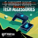 Read more about the article 5 Must  Have Tech Accessories for Gamers  Matt Porter  The Gadget Man  AI  Technology News and Reviews