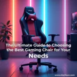 Read more about the article The Ultimate Guide to Choosing the Best Gaming Chair for Your Needs