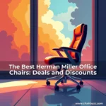 Read more about the article The Best Herman Miller Office Chairs: Deals and Discounts